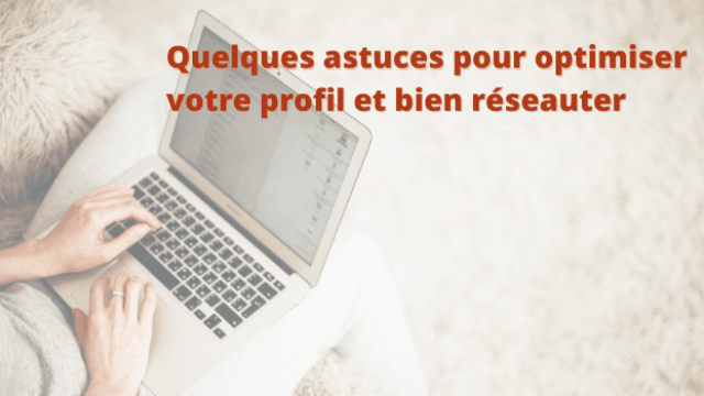Optimisez votre profil pour bien réseauter !